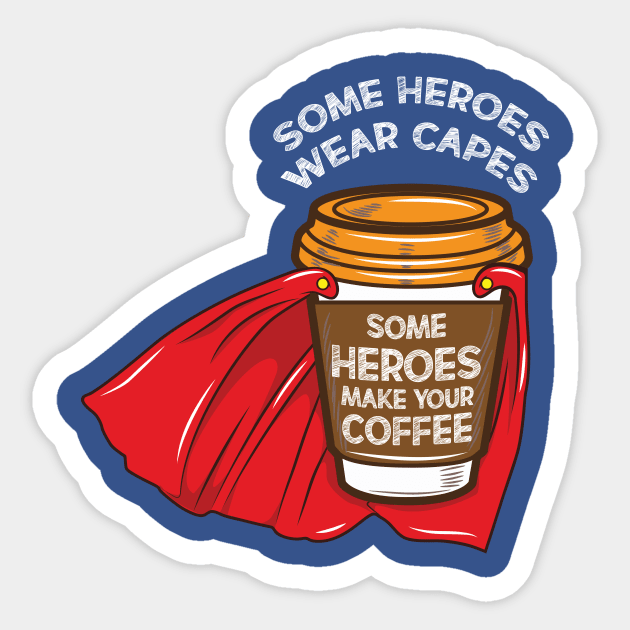 Some heroes Wear Capes - Coffee Barista Tee Sticker by Nowhereman78